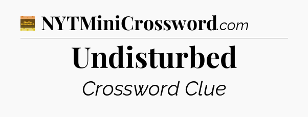 Undisturbed - Eugene Sheffer Crossword