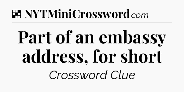 Solution: Part of an embassy address, for short - NYT Crossword