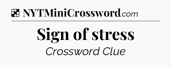 Solution: Sign of stress - NYT Crossword