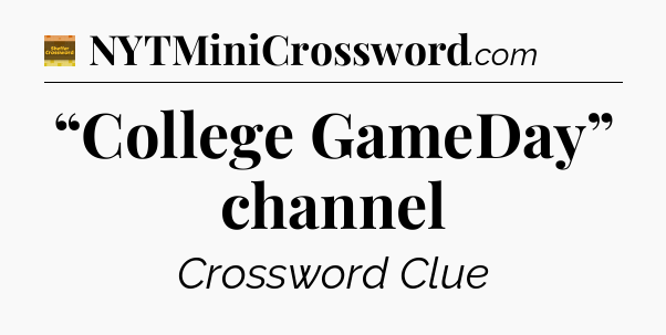 “College GameDay” channel - Eugene Sheffer Crossword