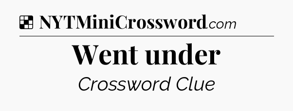 Solution: Went under - NYT Crossword