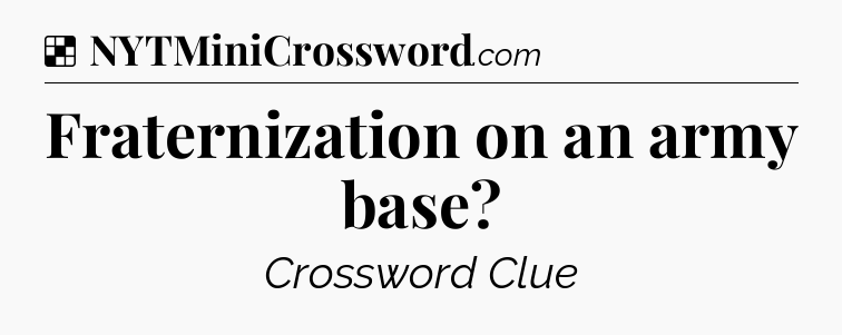 Solution: Fraternization on an army base - NYT Crossword