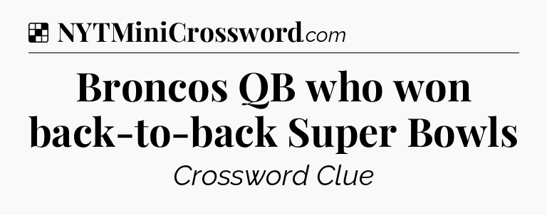 Solution: Broncos QB who won back-to-back Super Bowls - NYT Crossword