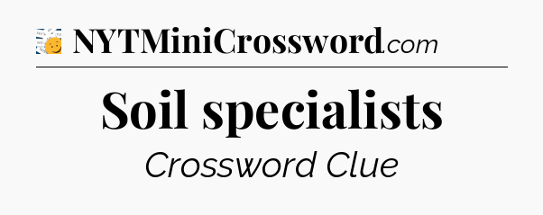 Soil specialists - 7 Little Words