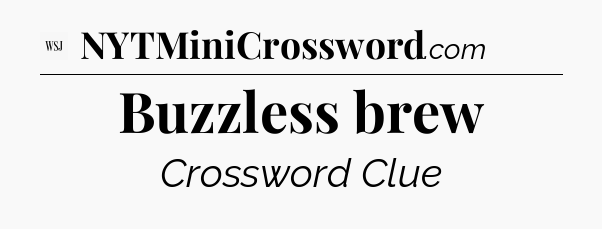 Buzzless brew - WSJ Crossword