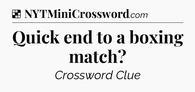 Solution: Quick end to a boxing match - NYT Crossword