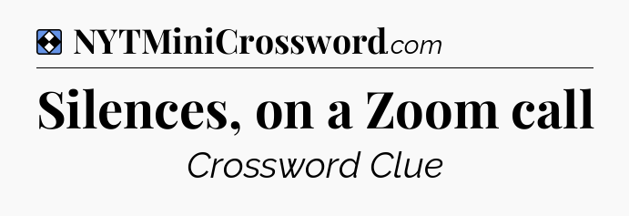 Solution: Silences, on a Zoom call - NYT Mini Crossword
