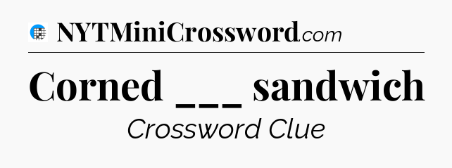 Corned ___ sandwich Crossword Clue