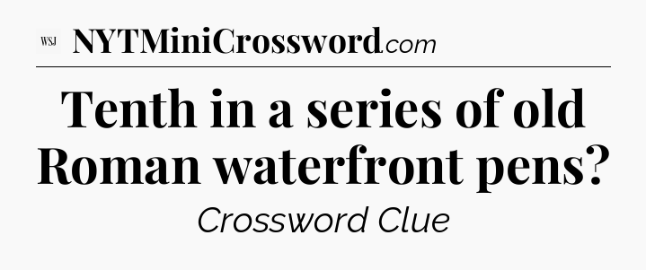 Tenth in a series of old Roman waterfront pens - WSJ Crossword