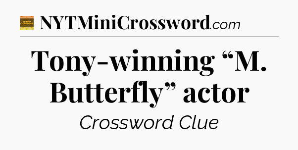 Tony-winning “M. Butterfly” actor - Eugene Sheffer Crossword