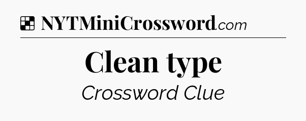 Solution: Clean type - NYT Crossword