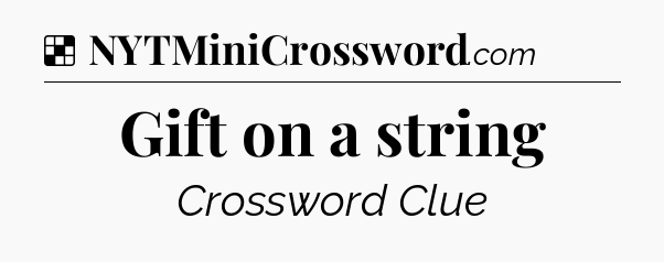 Solution: Gift on a string - NYT Crossword