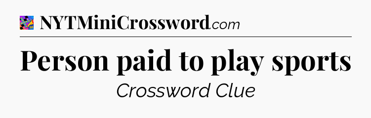 Person paid to play sports Crossword Clue