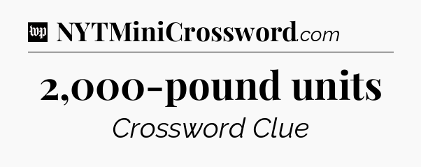 2,000-pound units Crossword Clue