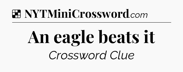 Solution: An eagle beats it - NYT Crossword