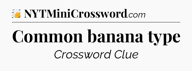 Common banana type - 7 Little Words