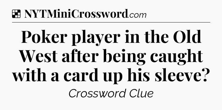 Solution: Poker player in the Old West after being caught with a card up his sleeve - NYT Crossword