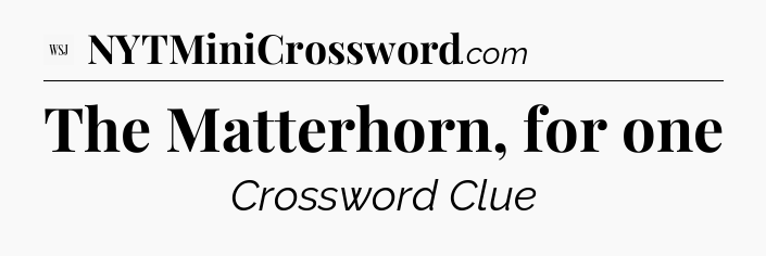 The Matterhorn, for one - WSJ Crossword