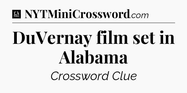DuVernay film set in Alabama - LA Times Crossword