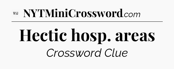 Hectic hosp. areas - WSJ Crossword