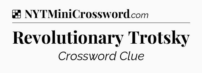 Revolutionary Trotsky NYT Crossword