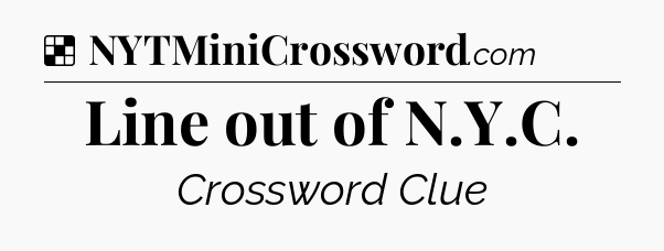 Solution: Line out of N.Y.C - NYT Crossword