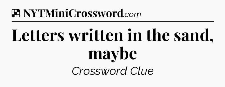 Solution: Letters written in the sand, maybe - NYT Crossword