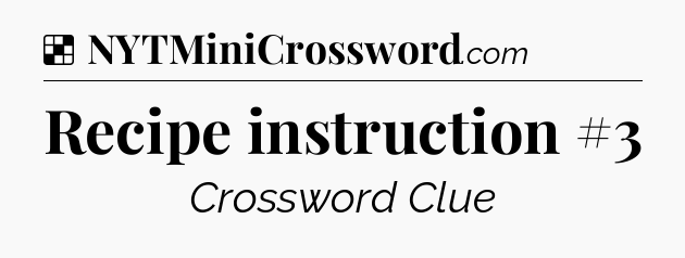Solution: Recipe instruction #3 - NYT Crossword