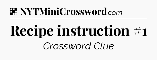 Solution: Recipe instruction #1 - NYT Crossword