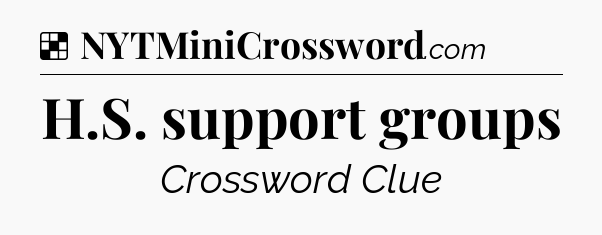 Solution: H.S. support groups - NYT Crossword