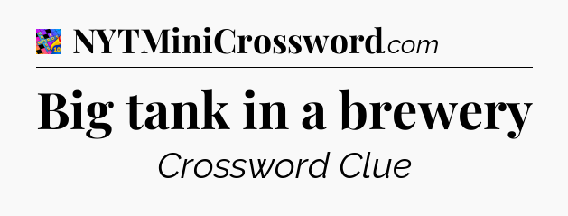 Big tank in a brewery Crossword Clue