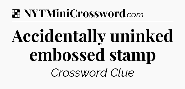 Solution: Accidentally uninked embossed stamp - NYT Crossword