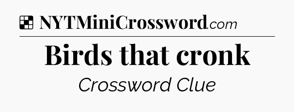 Solution: Birds that cronk - NYT Crossword