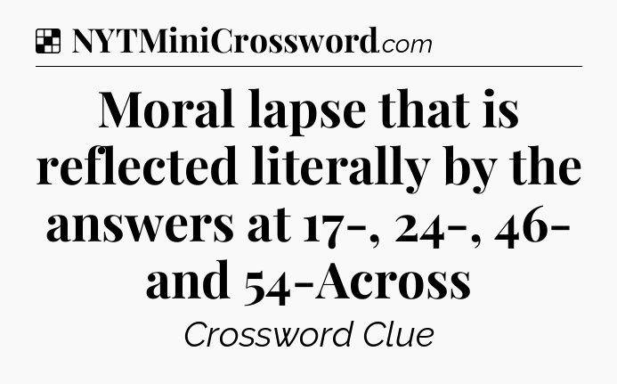 Solution: Moral lapse that is reflected literally by the answers at 17-, 24-, 46- and 54-Across - NYT Crossword
