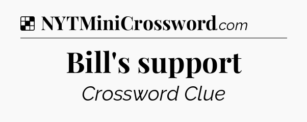 Solution: Bill's support - NYT Crossword