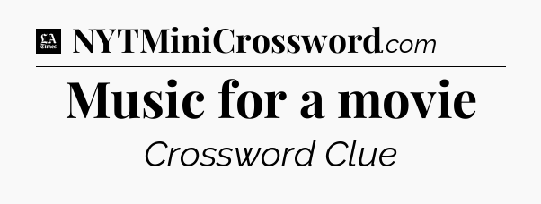 Music for a movie - LA Times Crossword