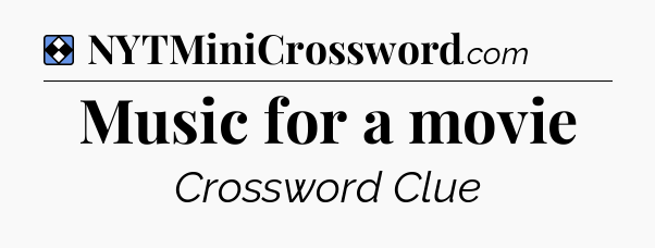 Solution: Music for a movie - NYT Mini Crossword