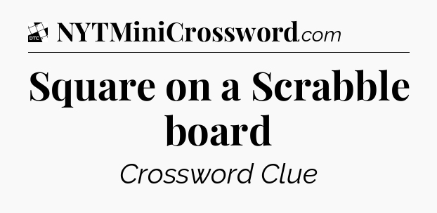 Square on a Scrabble board - Daily Themed Classic Crossword