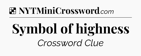 Solution: Symbol of highness - NYT Crossword