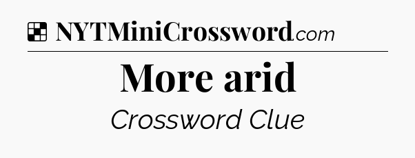 Solution: More arid - NYT Crossword