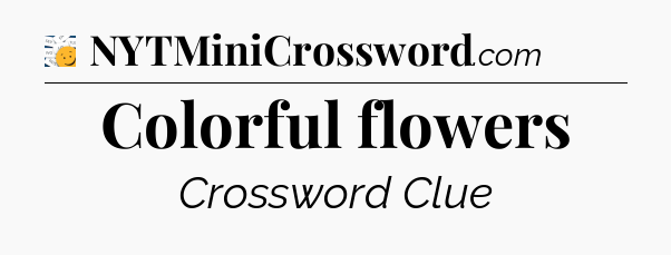 Colorful flowers - 7 Little Words