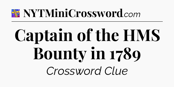 Captain of the HMS Bounty in 1789 Codycross