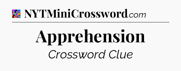 Apprehension Crossword Clue