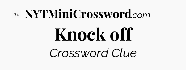 Knock off - WSJ Crossword