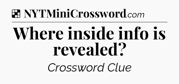 Solution: Where inside info is revealed - NYT Crossword