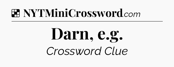 Solution: Darn, e.g - NYT Crossword