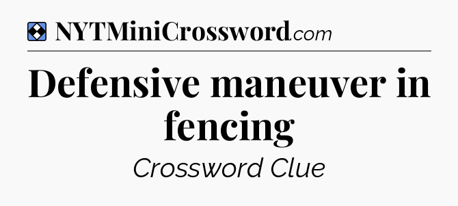 Solution: Defensive maneuver in fencing - NYT Mini Crossword