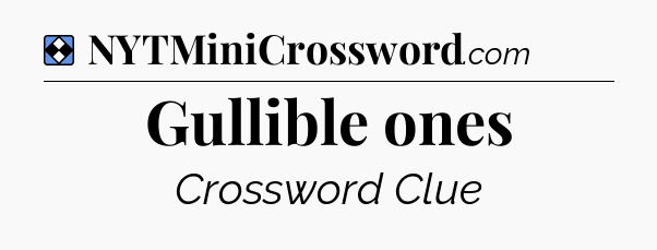 Solution: Gullible ones - NYT Mini Crossword