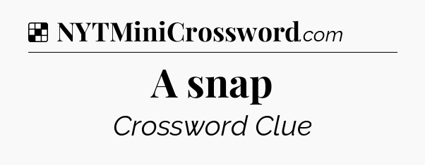 Solution: A snap - NYT Crossword