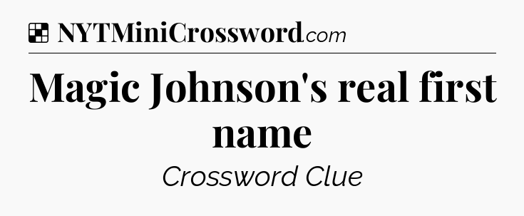 Magic Johnson's real first name NYT Crossword